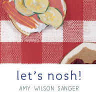 Title: Let's Nosh!, Author: Amy Wilson Sanger