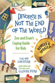 Title: Divorce Is Not the End of the World: Zoe's and Evan's Coping Guide for Kids, Author: Zoe Stern