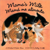 Title: Mama's Milk / Mamá me alimenta, Author: Michael Elsohn Ross