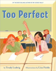 Title: Too Perfect, Author: Trudy Ludwig