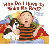 Title: Why Do I Have to Make My Bed?, Author: Wade Bradford