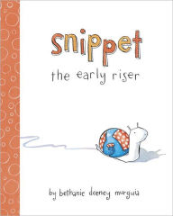 Title: Snippet the Early Riser, Author: Bethanie Murguia