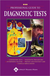 Title: Professional Guide to Diagnostic Tests / Edition 1, Author: Lippincott Williams & Wilkins