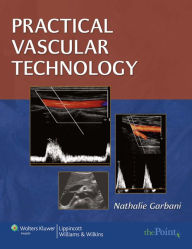 Title: Practical Vascular Technology: A Comprehensive Laboratory Text, Author: Nathalie Garbani MS