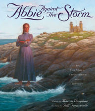 Title: Abbie Against the Storm: The True Story of a Young Heroine and a Lighthouse, Author: Marcia Vaughan