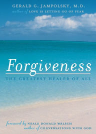 Title: Forgiveness: The Greatest Healer of All, Author: Gerald G. Jampolsky M.D.