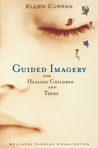 Title: Guided Imagery for Healing Children, Author: Ellen Curran R.N.