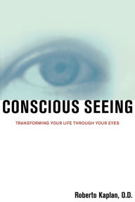 Title: Conscious Seeing, Author: Roberto Kaplan