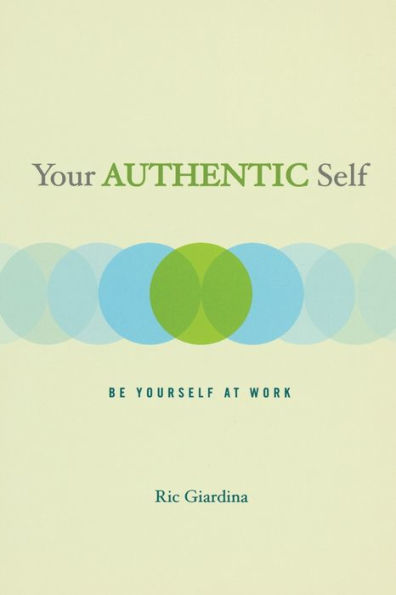 Your Authentic Self: Be Yourself At Work