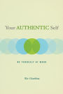 Your Authentic Self: Be Yourself At Work