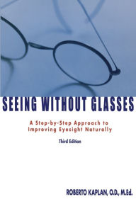 Title: Seeing Without Glasses: A Step-By-Step Approach To Improving Eyesight Naturally, Author: Roberto Kaplan