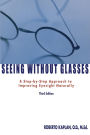 Seeing Without Glasses: A Step-By-Step Approach To Improving Eyesight Naturally