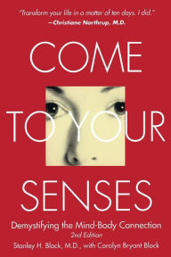 Title: Come to Your Senses: Demystifying the Mind-Body Connection, Author: Stanley H. Block