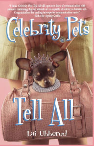 Title: Celebrity Pets Tell All, Author: Lai Ubberud