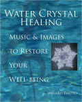 Alternative view 1 of Water Crystal Healing: Music and Images to Restore Your Well-Being