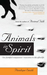 Title: Animals in Spirit: Our Faithful Companions' Transition to the Afterlife, Author: Penelope Smith