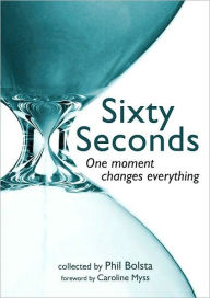 Title: Sixty Seconds: One Moment Changes Everything, Author: Phil Bolsta
