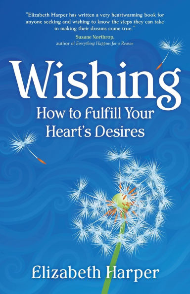 Wishing: How to Fulfill Your Heart's Desires