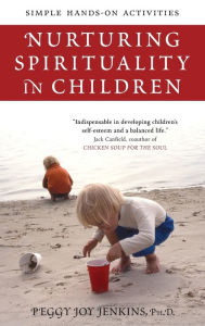 Title: Nurturing Spirituality in Children: Simple Hands-on Activities, Author: Peggy Joy Jenkins Ph.D.