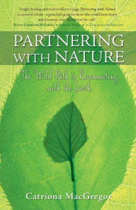 Title: Partnering with Nature: The Wild Path to Reconnecting with the Earth, Author: Catriona MacGregor