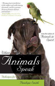 Title: When Animals Speak: Techniques for Bonding With Animal Companions, Author: Penelope Smith