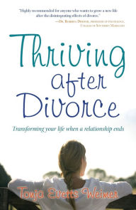 Title: Thriving After Divorce: Transforming Your Life When a Relationship Ends, Author: Tonja Evetts Weimer