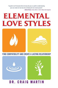 Title: Elemental Love Styles: Find Compatibility and Create a Lasting Relationship, Author: Dr. Craig Martin