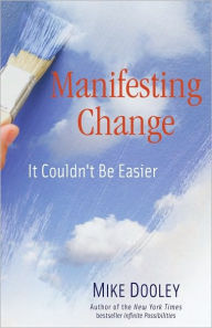 Title: Manifesting Change: It Couldn't Be Easier, Author: Mike Dooley