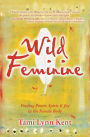 Wild Feminine: Finding Power, Spirit and Joy in the Female Body