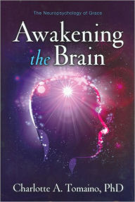 Title: Awakening the Brain: The Neuropsychology of Grace, Author: Charlotte A. Tomaino