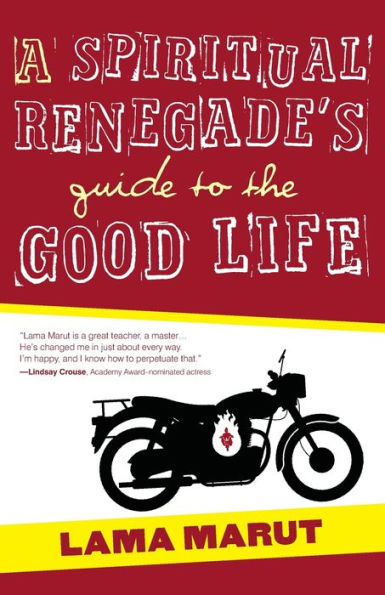 A Spiritual Renegade's Guide to the Good Life