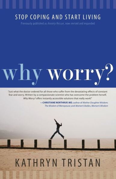 Why Worry?: Stop Coping and Start Living