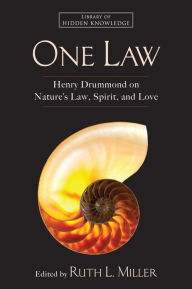 Title: One Law: Henry Drummond on Nature's Law, Spirit, and Love, Author: Ruth L. Miller