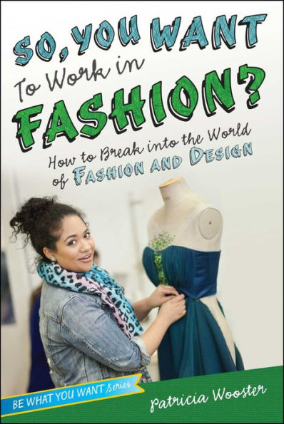 So, You Want to Work Fashion?: How Break into the World of Fashion and Design