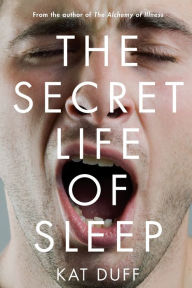 Title: The Secret Life of Sleep, Author: Kat Duff