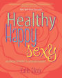 Healthy Happy Sexy: Ayurveda Wisdom for Modern Women