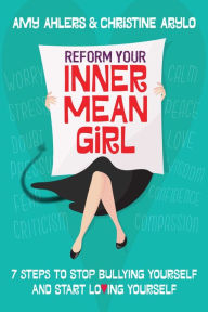 Title: Reform Your Inner Mean Girl: 7 Steps to Stop Bullying Yourself and Start Loving Yourself, Author: Amy Ahlers