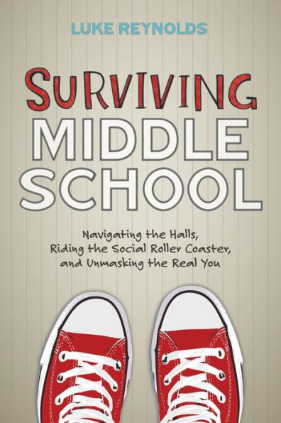 Surviving Middle School: Navigating the Halls, Riding Social Roller Coaster, and Unmasking Real You