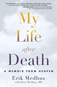 Title: My Life After Death: A Memoir from Heaven, Author: Erik Medhus