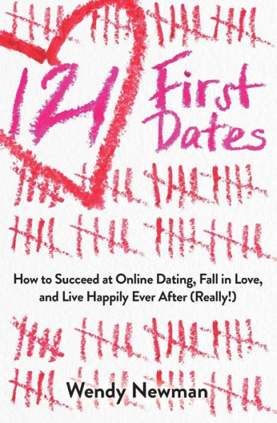 121 First Dates: How to Succeed at Online Dating, Fall in Love, and Live Happily Ever After (Really!)
