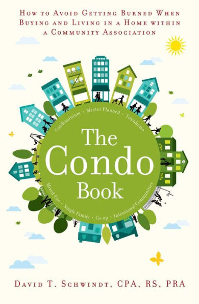 The Condo Book: How to Not Get Burned When Buying and Living a Home Within Community Association