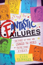 Fantastic Failures: True Stories of People Who Changed the World by Falling Down First