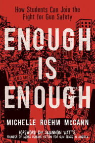 Title: Enough Is Enough: How Students Can Join the Fight for Gun Safety, Author: Michelle Roehm McCann