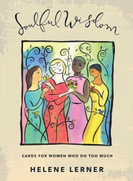 Title: Soulful Wisdom: Cards for Women Who Do Too Much, Author: Helene Lerner