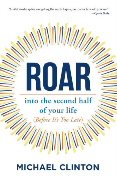 Roar: into the second half of your life (before it's too late)