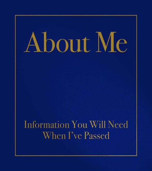 About Me: Information You Will Need When I've Passed