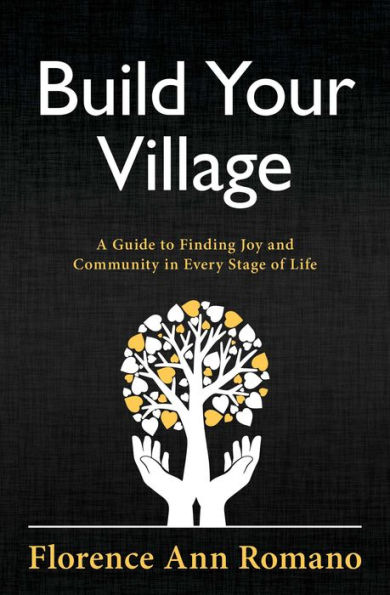 Build Your Village: A Guide to Finding Joy and Community Every Stage of Life