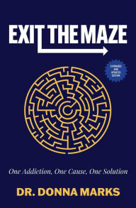 Title: Exit the Maze: One Addiction, One Cause, One Solution, Author: Donna Marks