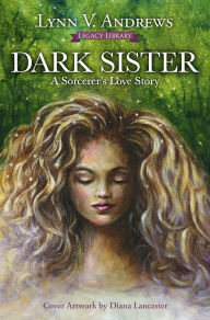 Title: Dark Sister: A Sorcerer's Love Story, Author: Lynn V. Andrews