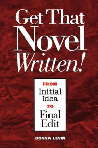 Title: Get That Novel Written!, Author: Donna Levin